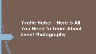 Yvette Heiser - Here Is All You Need To Learn About Event Photography
