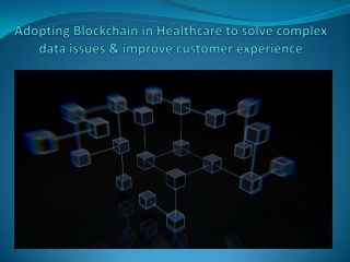 Adopting Blockchain in Healthcare to solve complex data issues & improve custom