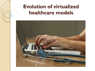 Evolution of virtualized healthcare models