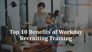 Top 10 Benefits of Workday Recruiting Training