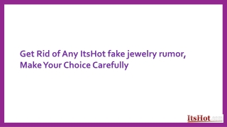 Get Rid of Any ItsHot fake jewelry rumor, Make Your Choice Carefully