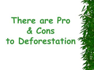 There are Pro & Cons to Deforestation