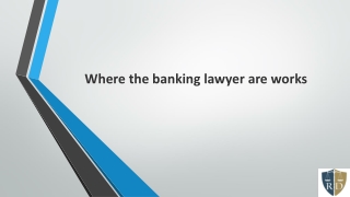 Where the banking lawyer are works