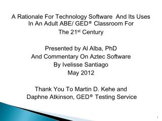 A Rationale For Technology Software And Its Uses In An Adult ABE/ GED ® Classroom For The 21 st Century Presented by