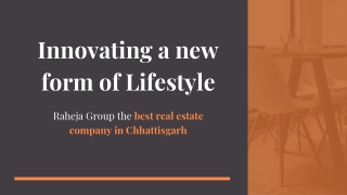 Innovating a new form of Lifestyle - Raheja Group the best real estate company in Chhattisgarh