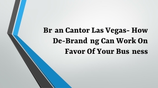 Brian Cantor Las Vegas- How De-Branding Can Work On Favor Of Your Business