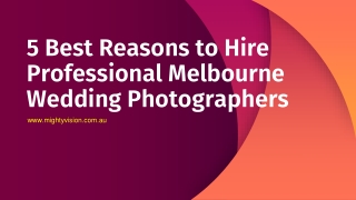 5 Best Reasons to Hire Professional Melbourne Wedding Photographers