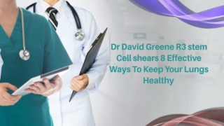 Dr. David Greene R3 stem Cell shears 8 Effective Ways To Keep Your Lungs Healthy