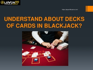 UNDERSTAND ABOUT DECKS OF CARDS IN BLACKJACK