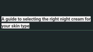 A guide to selecting the right night cream for your skin type