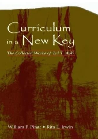 ePUB  Curriculum in a New Key The Collected Works of Ted T Aoki Studies