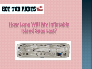 How Long Will My Inflatable Island Spas Last