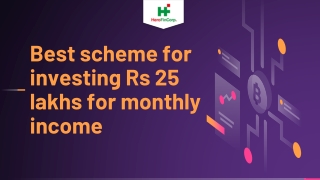 Best scheme for investing Rs 25 lakhs for monthly income