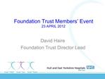 Foundation Trust Members Event 23 APRIL 2012