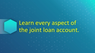 Learn every aspect of the joint loan account