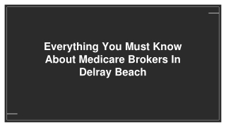 Everything You Must Know About Medicare Brokers In Delray Beach