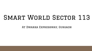 Smart World Sector 113 At Gurgaon - Download PDF