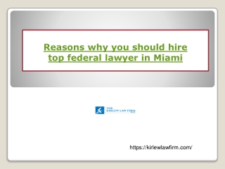 Reasons why you should hire top federal lawyer in Miami