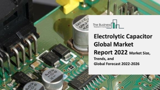 Electrolytic Capacitor Global Market Industry Size, Trends, Insights, Market Share, Competition, Opportunities, Growth A