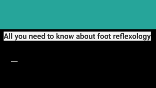 All you need to know about foot reflexology