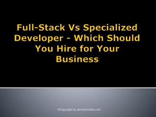 Full-Stack Vs Specialized Developer - Which Should You Hire for Your Business