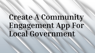 Create A Community Engagement App For Local Government