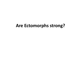 Are Ectomorphs strong
