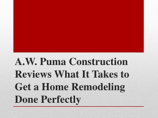 A.W. Puma Construction What It Takes to Get a Home Remodeling Done Perfectly