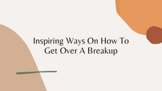 Inspiring Ways On How To Get Over A Breakup - Unrequited Lover PPT