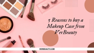 5 Reasons to buy a Makeup Case from VerBeauty