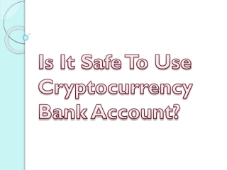 Is It Safe To Use Cryptocurrency Bank Account?
