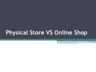 Physical Store VS Online Shop
