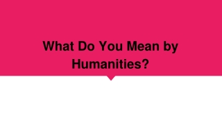 What Do You Mean by Humanities?