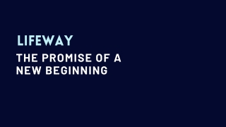 Lifeway, the promise of a New Beginning