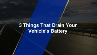 3 Things That Drain Your Vehicle’s Battery