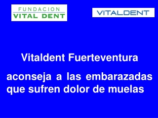 Vitaldent Fuerteventura aconseja a las embarazadas con dolor