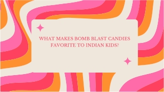 What Makes Bomb Blast Candies Favorite to Indian Kids