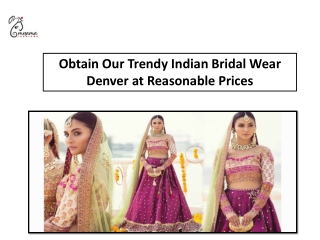 Obtain Our Trendy Indian Bridal Wear Denver at Reasonable Prices