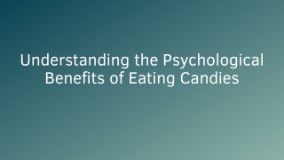 Understanding the Psychological Benefits of Eating Candies