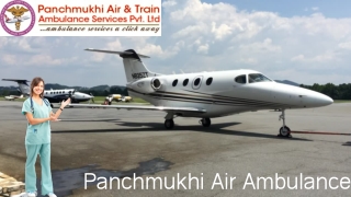 Get Highly Innovative Panchmukhi Air and Train Ambulance Service Delhi with Medical Team