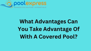 What Advantages Can You Take Advantage Of With A Covered Pool?