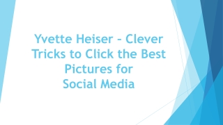 Yvette Heiser – Clever Tricks to Click the Best Pictures for Social Media