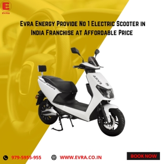 Evra Energy Provide No 1 Electric Scooter in India Franchise at Affordable Price
