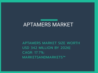 Aptamers Market Size Worth USD 342 million by 2026| CAGR: 17.7%: MarketsandMarkets™
