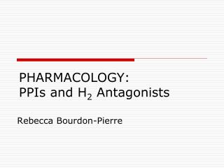 PHARMACOLOGY: PPIs and H 2 Antagonists
