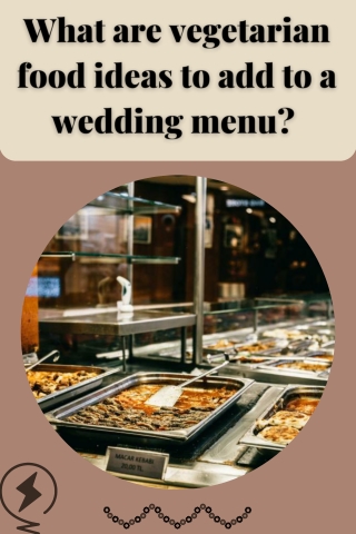 What are vegetarian food ideas to add to a wedding menu Mohit Bansal Chandigarh