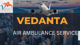 Vedanta Air Ambulance Service in Delhi & Patna with Best Medical Care Unit