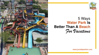 5 Ways Water Park Is Better Than A Beach For Vacations