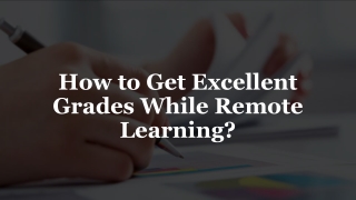 How to Get Excellent Grades While Remote Learning?​