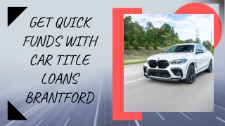 Get quick funds with car title loans Brantford using your car as collateral